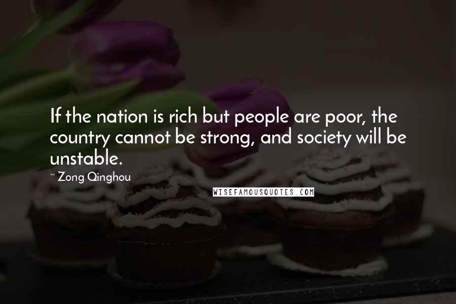 Zong Qinghou Quotes: If the nation is rich but people are poor, the country cannot be strong, and society will be unstable.