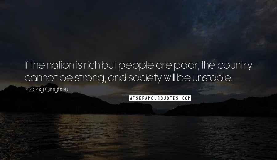 Zong Qinghou Quotes: If the nation is rich but people are poor, the country cannot be strong, and society will be unstable.