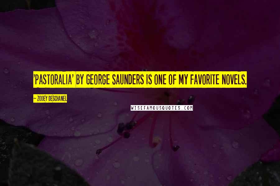 Zooey Deschanel Quotes: 'Pastoralia' by George Saunders is one of my favorite novels.