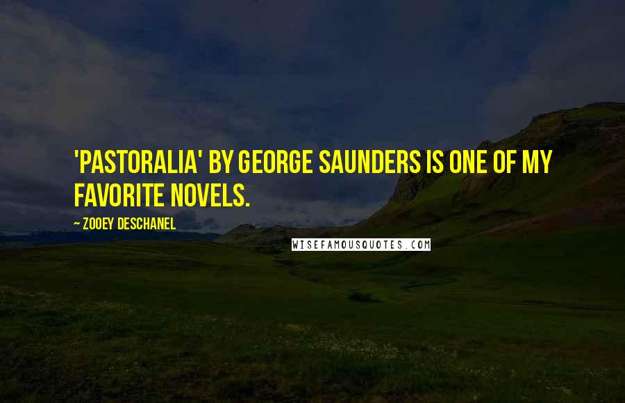 Zooey Deschanel Quotes: 'Pastoralia' by George Saunders is one of my favorite novels.