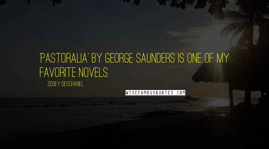 Zooey Deschanel Quotes: 'Pastoralia' by George Saunders is one of my favorite novels.