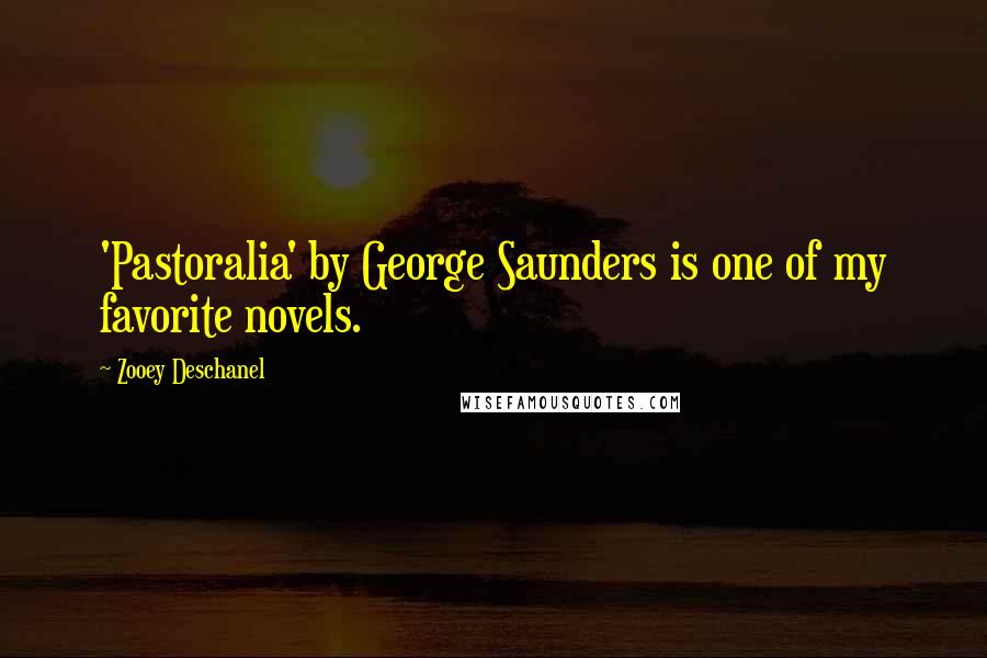Zooey Deschanel Quotes: 'Pastoralia' by George Saunders is one of my favorite novels.