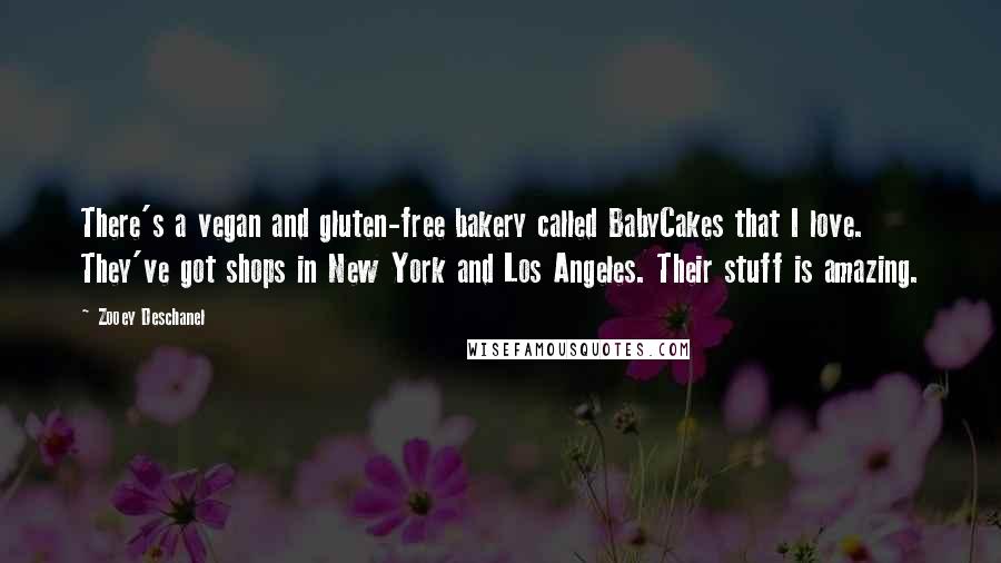 Zooey Deschanel Quotes: There's a vegan and gluten-free bakery called BabyCakes that I love. They've got shops in New York and Los Angeles. Their stuff is amazing.