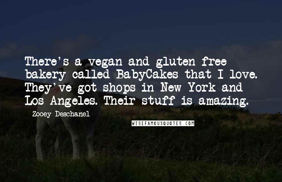 Zooey Deschanel Quotes: There's a vegan and gluten-free bakery called BabyCakes that I love. They've got shops in New York and Los Angeles. Their stuff is amazing.