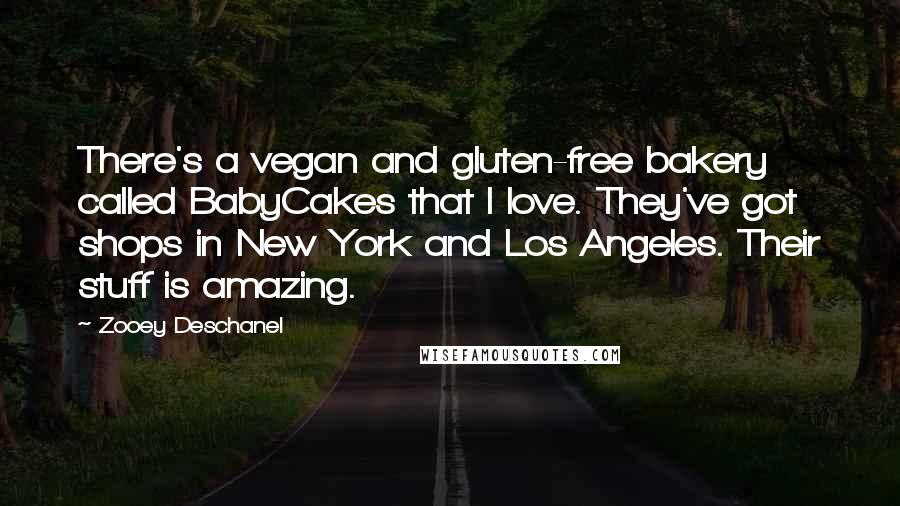 Zooey Deschanel Quotes: There's a vegan and gluten-free bakery called BabyCakes that I love. They've got shops in New York and Los Angeles. Their stuff is amazing.