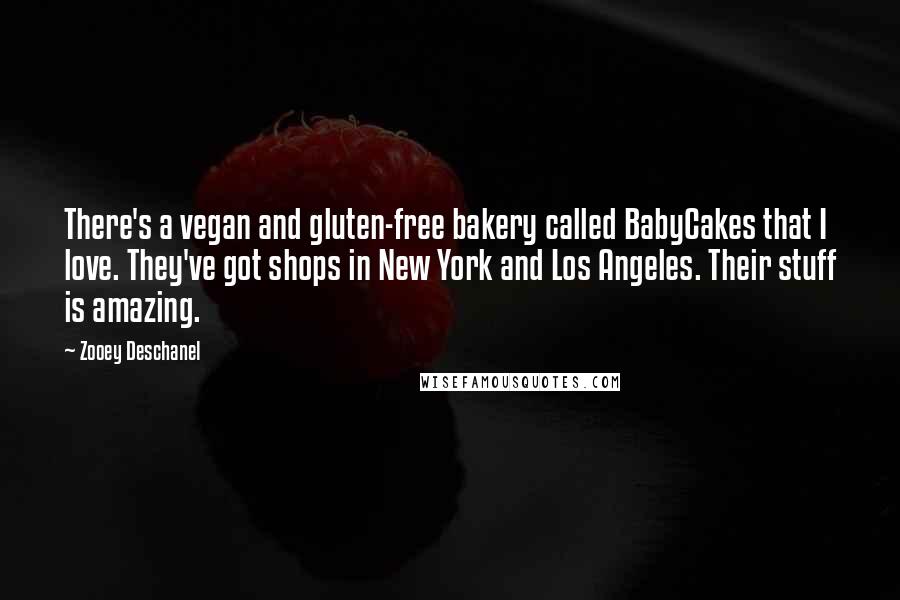 Zooey Deschanel Quotes: There's a vegan and gluten-free bakery called BabyCakes that I love. They've got shops in New York and Los Angeles. Their stuff is amazing.