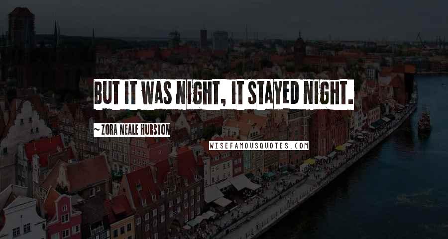 Zora Neale Hurston Quotes: But it was night, it stayed night.