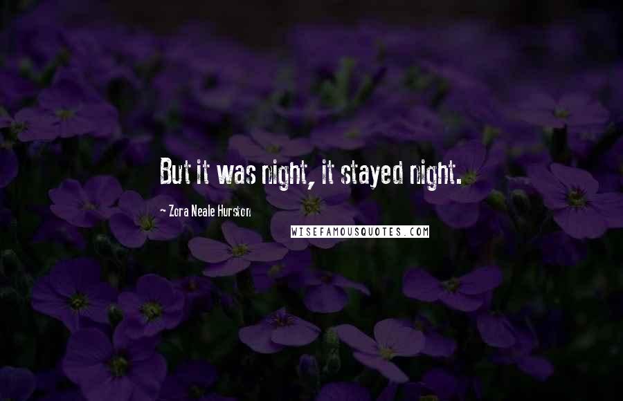Zora Neale Hurston Quotes: But it was night, it stayed night.