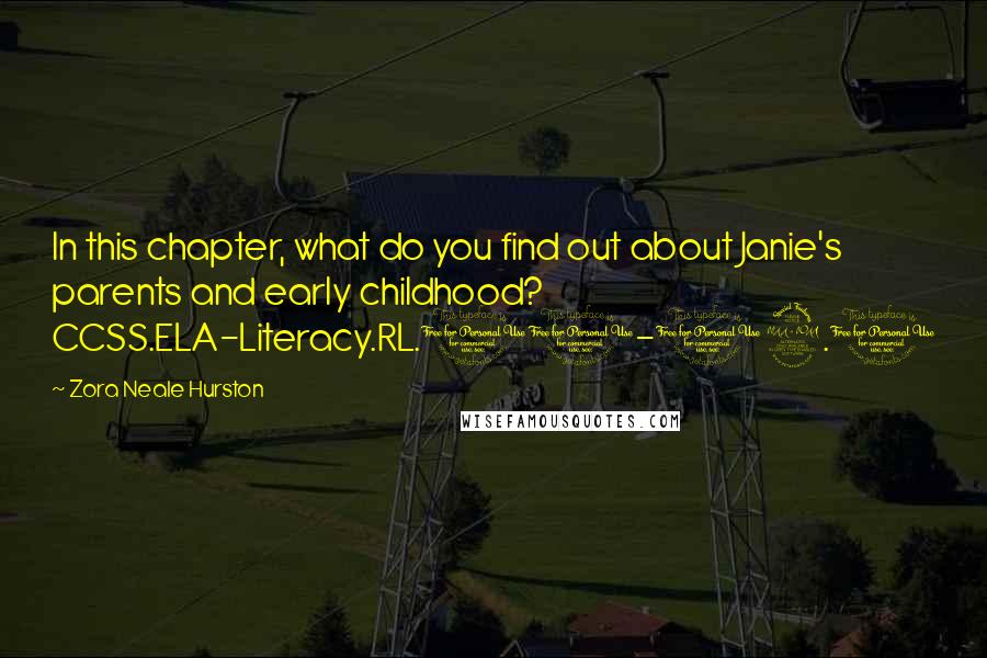 Zora Neale Hurston Quotes: In this chapter, what do you find out about Janie's parents and early childhood? CCSS.ELA-Literacy.RL.11-12.1