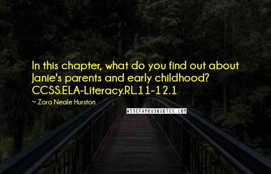 Zora Neale Hurston Quotes: In this chapter, what do you find out about Janie's parents and early childhood? CCSS.ELA-Literacy.RL.11-12.1