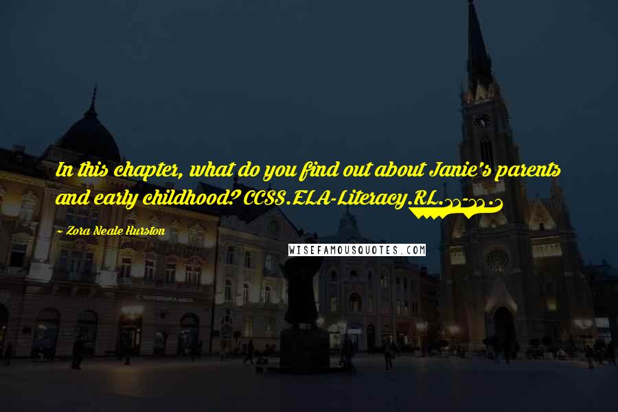 Zora Neale Hurston Quotes: In this chapter, what do you find out about Janie's parents and early childhood? CCSS.ELA-Literacy.RL.11-12.1