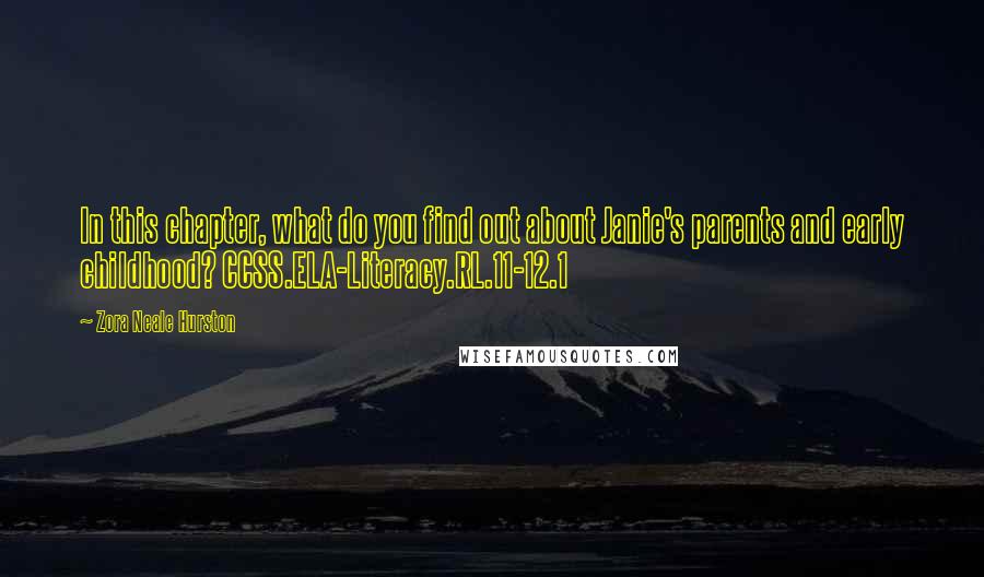 Zora Neale Hurston Quotes: In this chapter, what do you find out about Janie's parents and early childhood? CCSS.ELA-Literacy.RL.11-12.1