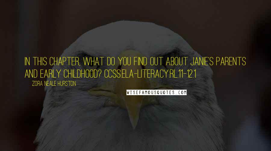 Zora Neale Hurston Quotes: In this chapter, what do you find out about Janie's parents and early childhood? CCSS.ELA-Literacy.RL.11-12.1