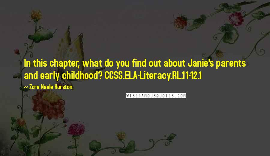 Zora Neale Hurston Quotes: In this chapter, what do you find out about Janie's parents and early childhood? CCSS.ELA-Literacy.RL.11-12.1