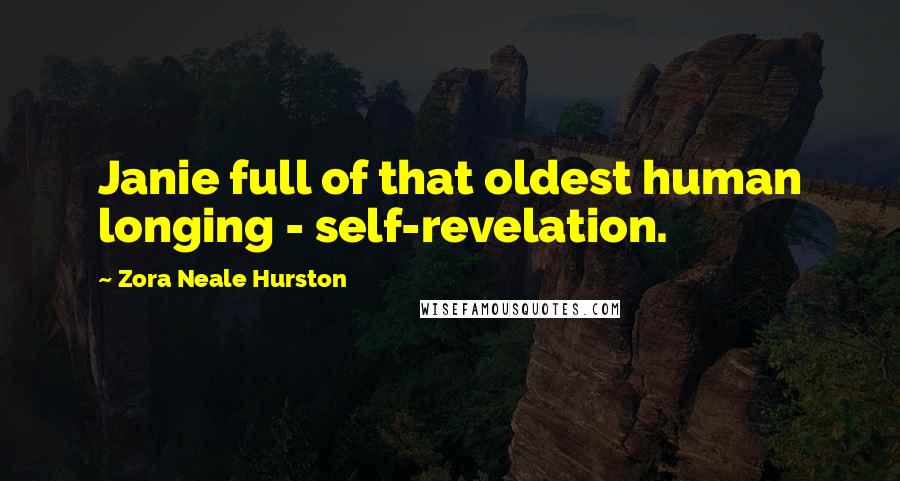 Zora Neale Hurston Quotes: Janie full of that oldest human longing - self-revelation.