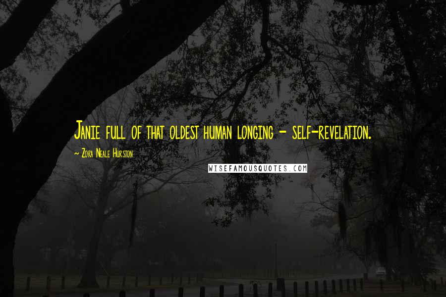 Zora Neale Hurston Quotes: Janie full of that oldest human longing - self-revelation.