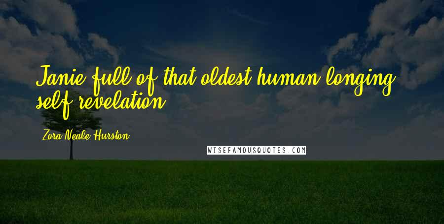 Zora Neale Hurston Quotes: Janie full of that oldest human longing - self-revelation.