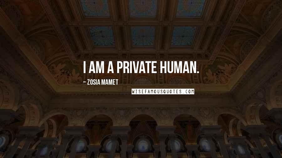 Zosia Mamet Quotes: I am a private human.