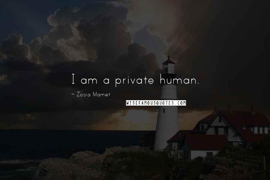 Zosia Mamet Quotes: I am a private human.