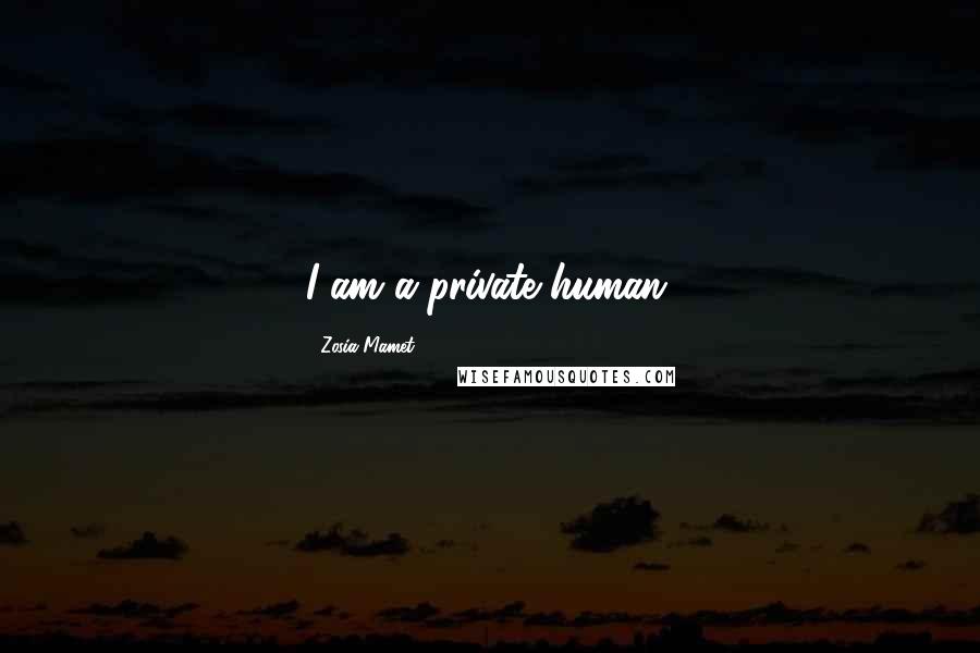 Zosia Mamet Quotes: I am a private human.