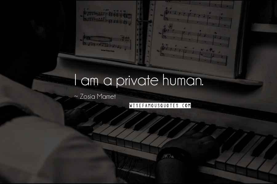 Zosia Mamet Quotes: I am a private human.