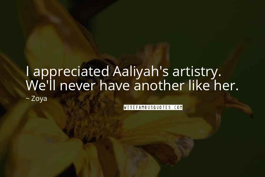 Zoya Quotes: I appreciated Aaliyah's artistry. We'll never have another like her.