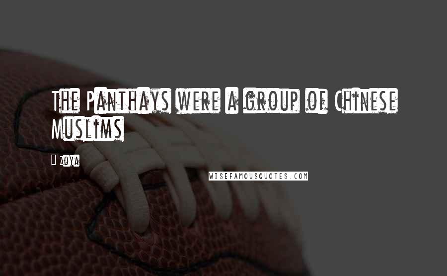 Zoya Quotes: The Panthays were a group of Chinese Muslims
