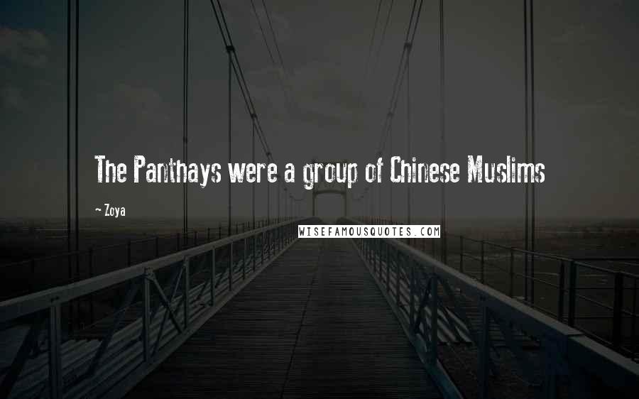 Zoya Quotes: The Panthays were a group of Chinese Muslims