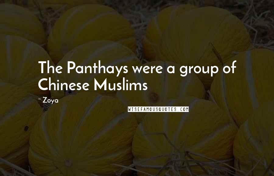 Zoya Quotes: The Panthays were a group of Chinese Muslims