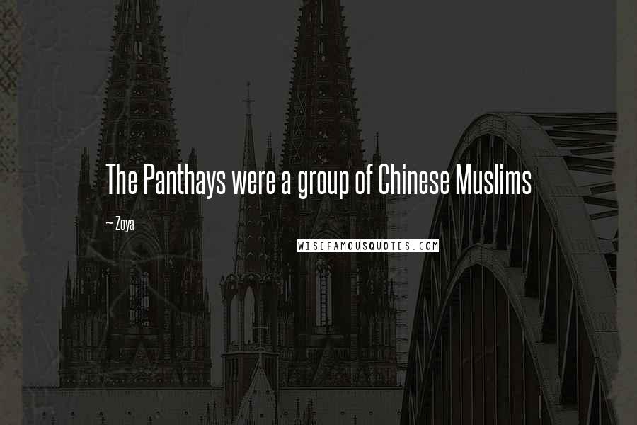 Zoya Quotes: The Panthays were a group of Chinese Muslims