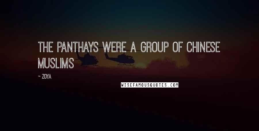 Zoya Quotes: The Panthays were a group of Chinese Muslims