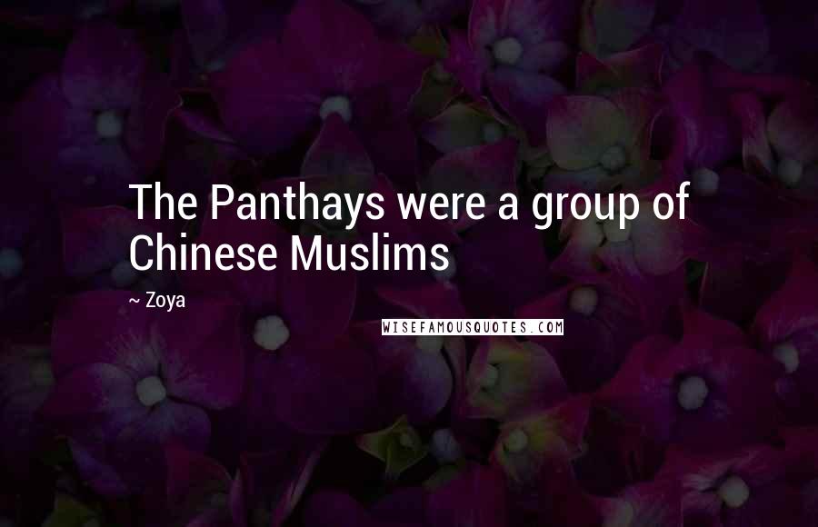 Zoya Quotes: The Panthays were a group of Chinese Muslims