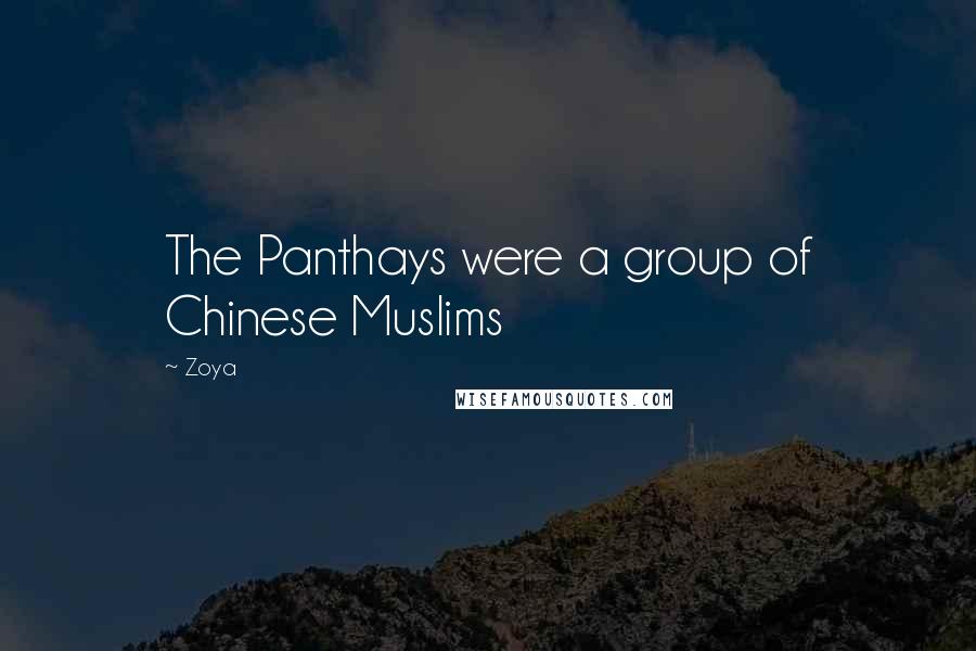 Zoya Quotes: The Panthays were a group of Chinese Muslims