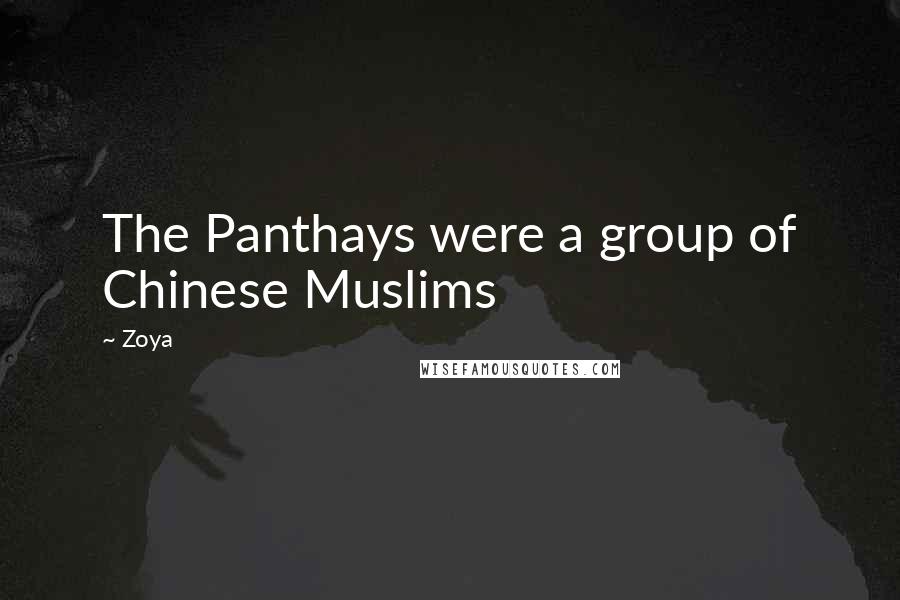 Zoya Quotes: The Panthays were a group of Chinese Muslims