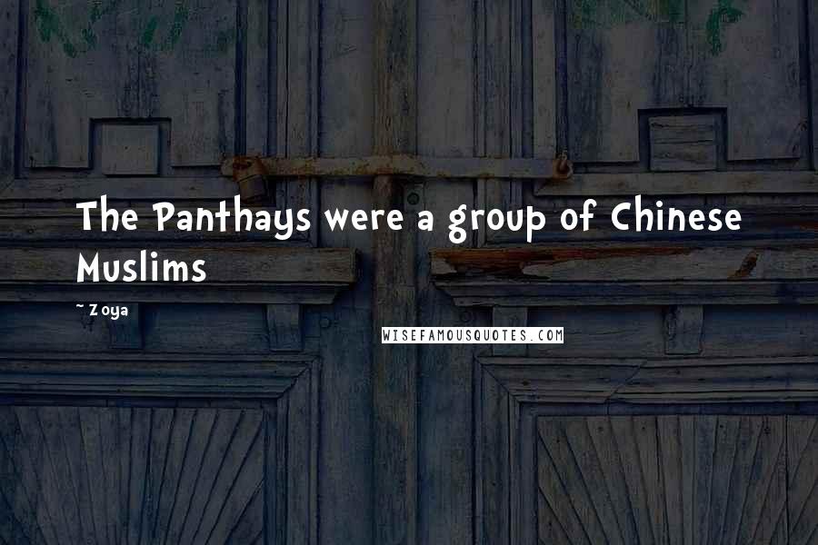 Zoya Quotes: The Panthays were a group of Chinese Muslims