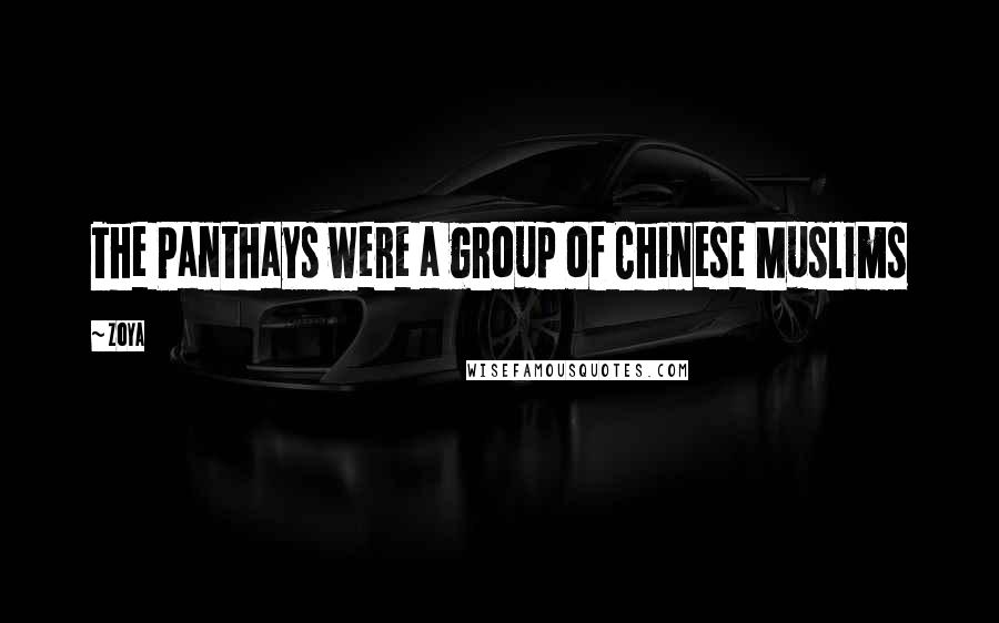 Zoya Quotes: The Panthays were a group of Chinese Muslims