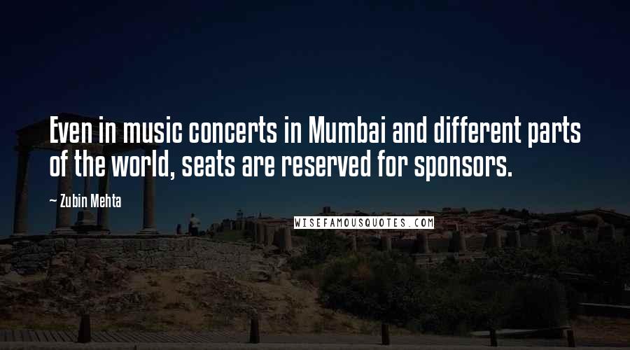 Zubin Mehta Quotes: Even in music concerts in Mumbai and different parts of the world, seats are reserved for sponsors.