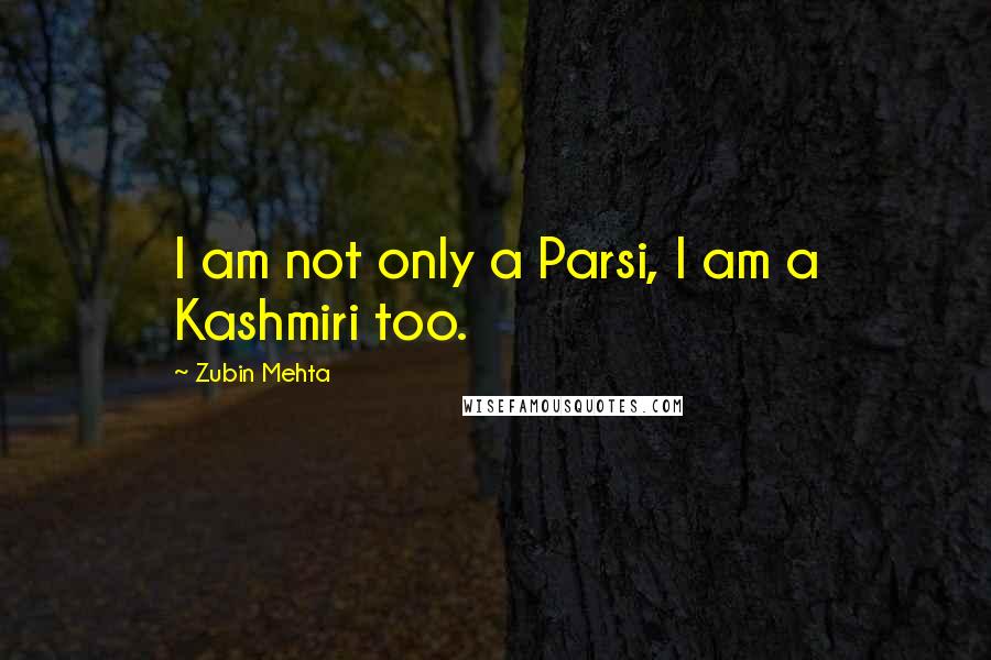 Zubin Mehta Quotes: I am not only a Parsi, I am a Kashmiri too.