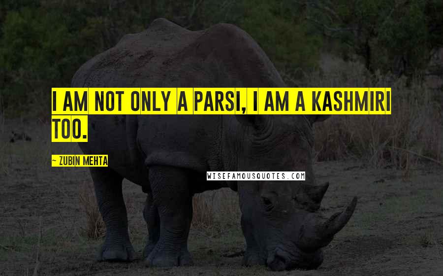 Zubin Mehta Quotes: I am not only a Parsi, I am a Kashmiri too.