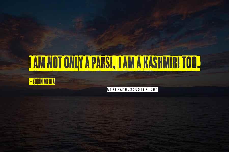 Zubin Mehta Quotes: I am not only a Parsi, I am a Kashmiri too.