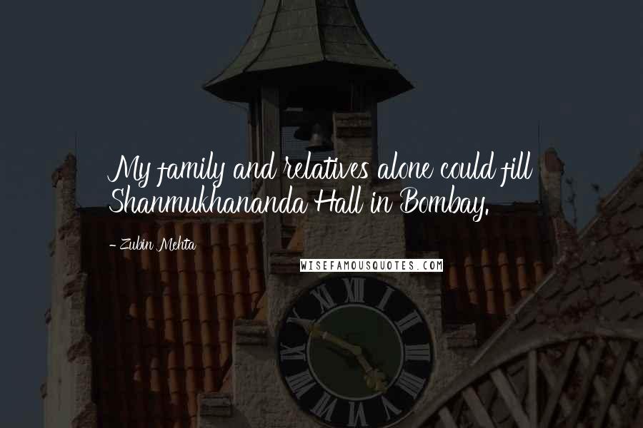 Zubin Mehta Quotes: My family and relatives alone could fill Shanmukhananda Hall in Bombay.