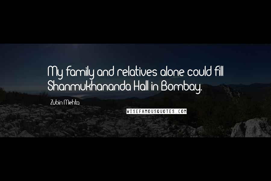 Zubin Mehta Quotes: My family and relatives alone could fill Shanmukhananda Hall in Bombay.