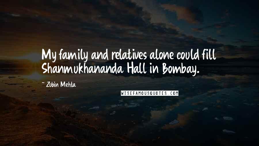 Zubin Mehta Quotes: My family and relatives alone could fill Shanmukhananda Hall in Bombay.