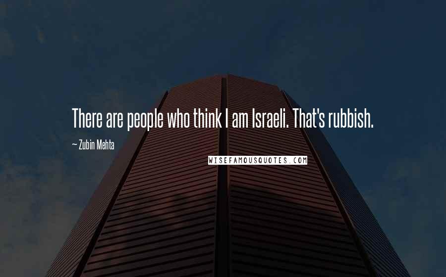 Zubin Mehta Quotes: There are people who think I am Israeli. That's rubbish.