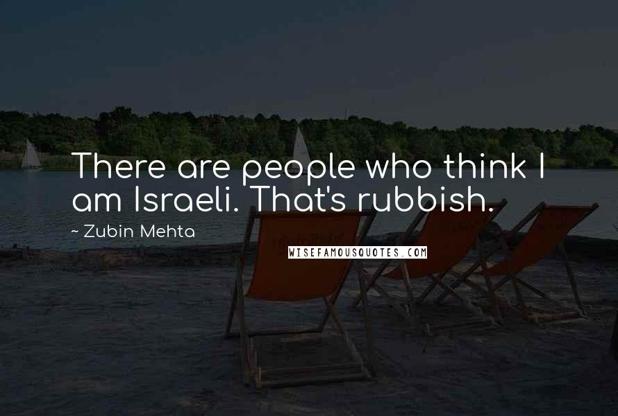 Zubin Mehta Quotes: There are people who think I am Israeli. That's rubbish.