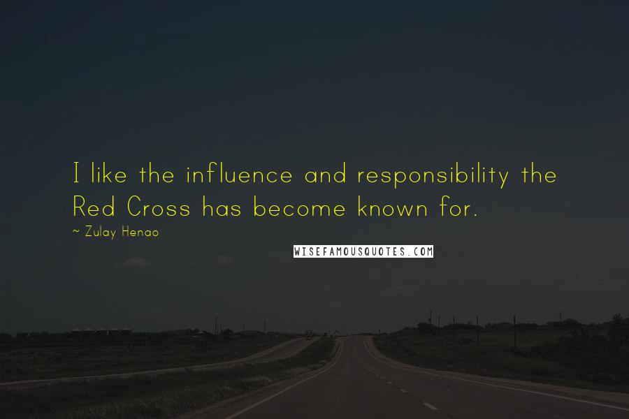 Zulay Henao Quotes: I like the influence and responsibility the Red Cross has become known for.