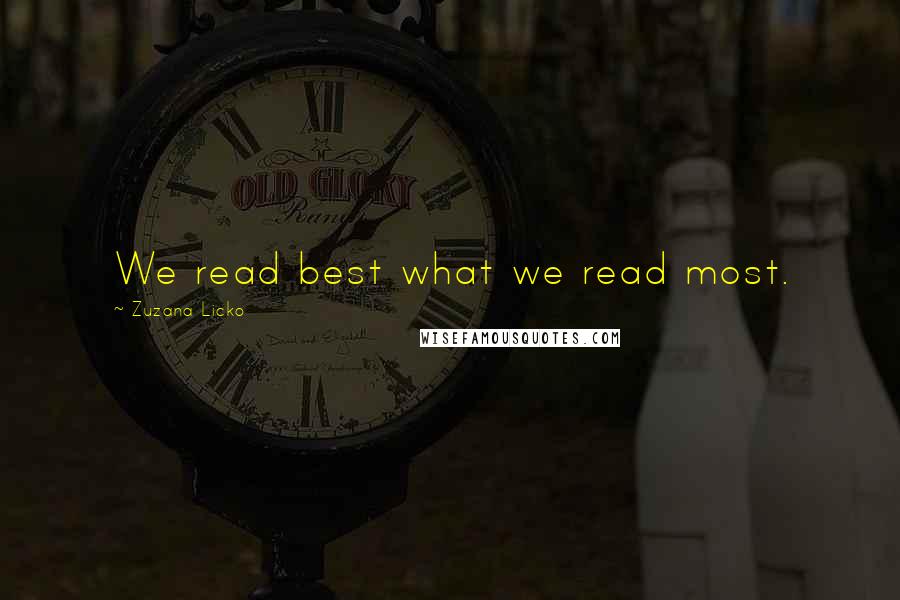 Zuzana Licko Quotes: We read best what we read most.