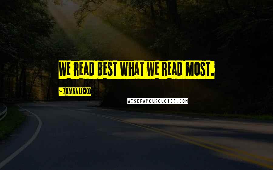 Zuzana Licko Quotes: We read best what we read most.