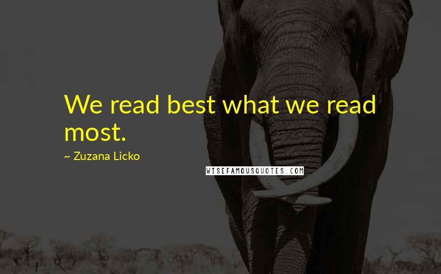Zuzana Licko Quotes: We read best what we read most.