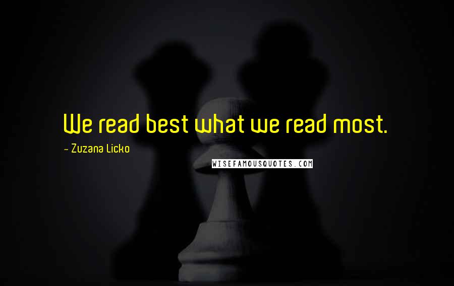 Zuzana Licko Quotes: We read best what we read most.